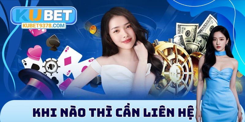 Khi nào thì cần liên hệ